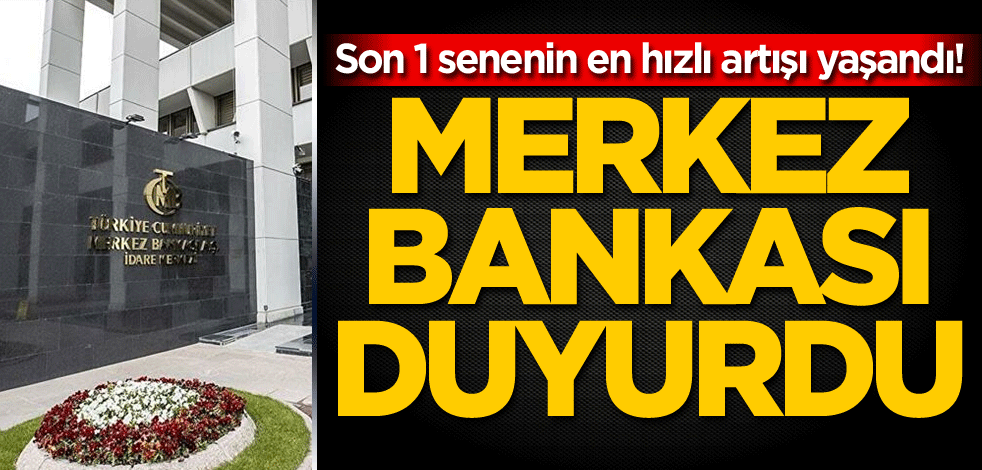 Son 1 senenin en hızlı artışı yaşandı! Merkez Bankası duyurdu