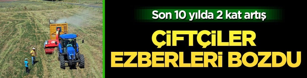 Son 10 yılda 2 kat artış! Çiftçiler ezberleri bozdu
