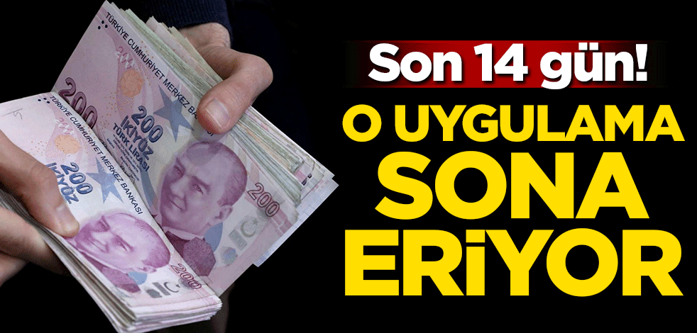Son 14 gün! O uygulama sona eriyor
