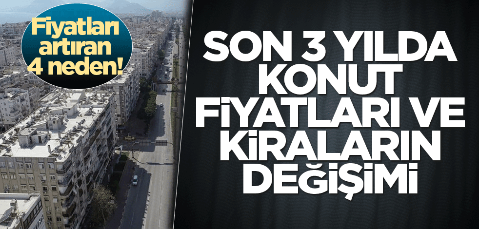 Son 3 yılda konut fiyatları ve kirada belirgin bir artış yaşandı