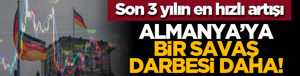 Son 3 yılın en hızlı artışı: Almanya’ya bir savaş darbesi daha!