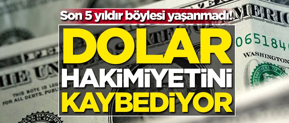 Son 5 yıldır böylesi yaşanmadı! Dolar hakimiyetini kaybediyor