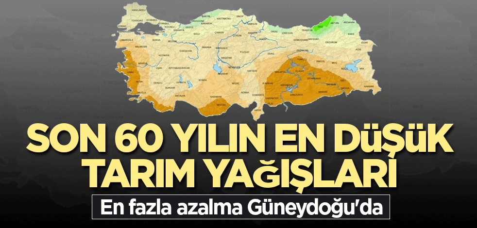 Son 60 yılın en düşük tarım yağışları görüldü