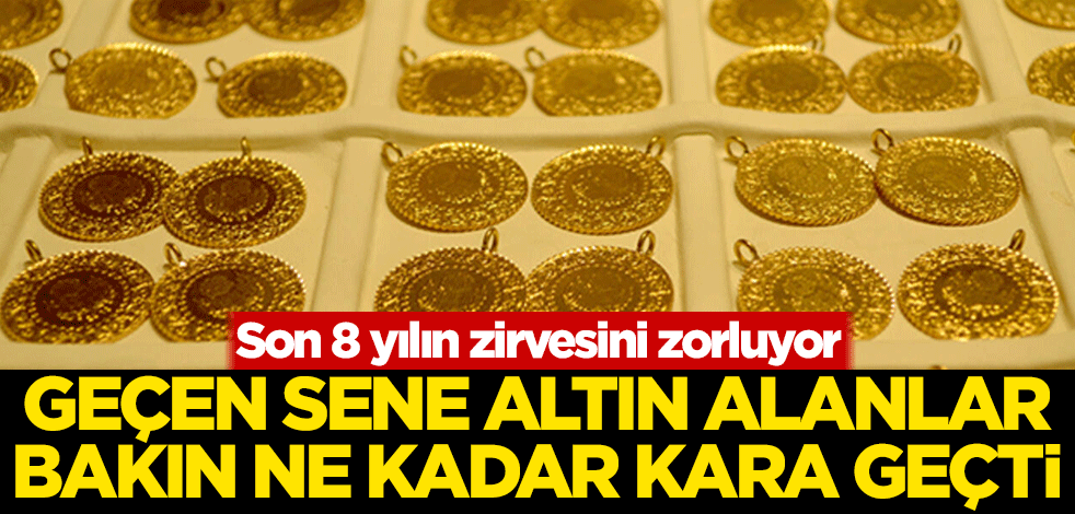 Son 8 yılın zirvesini zorluyor! Geçen sene altın alanlar bakın ne kadar kara geçti