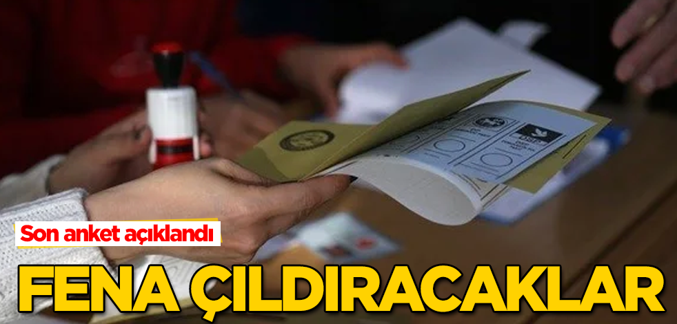 Son anket açıklandı! Birileri çok fena çıldıracak