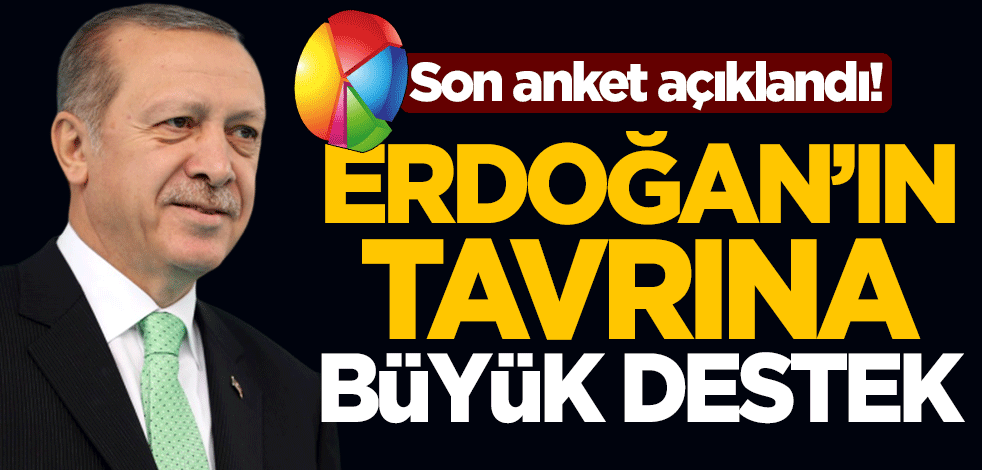 Son anket açıklandı! Cumhurbaşkanı Erdoğan'ın tavrına vatandaşlardan büyük destek
