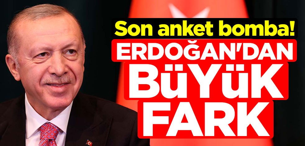 Son anket bomba! Erdoğan'dan büyük fark