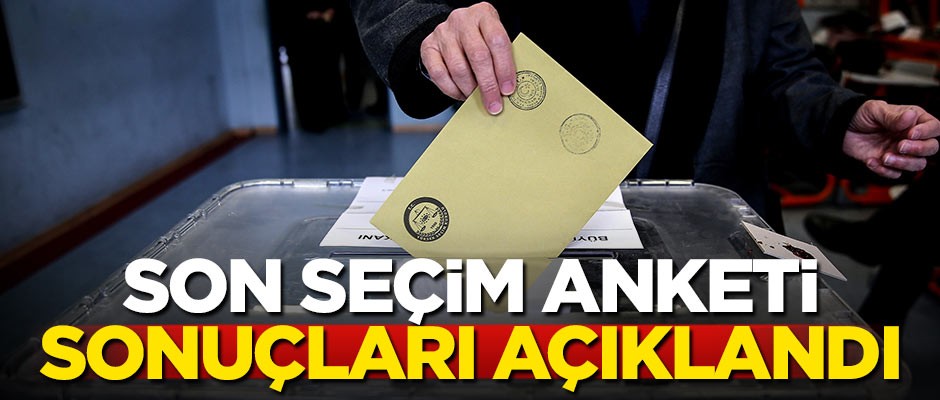 Son anket sonuçları açıklandı!