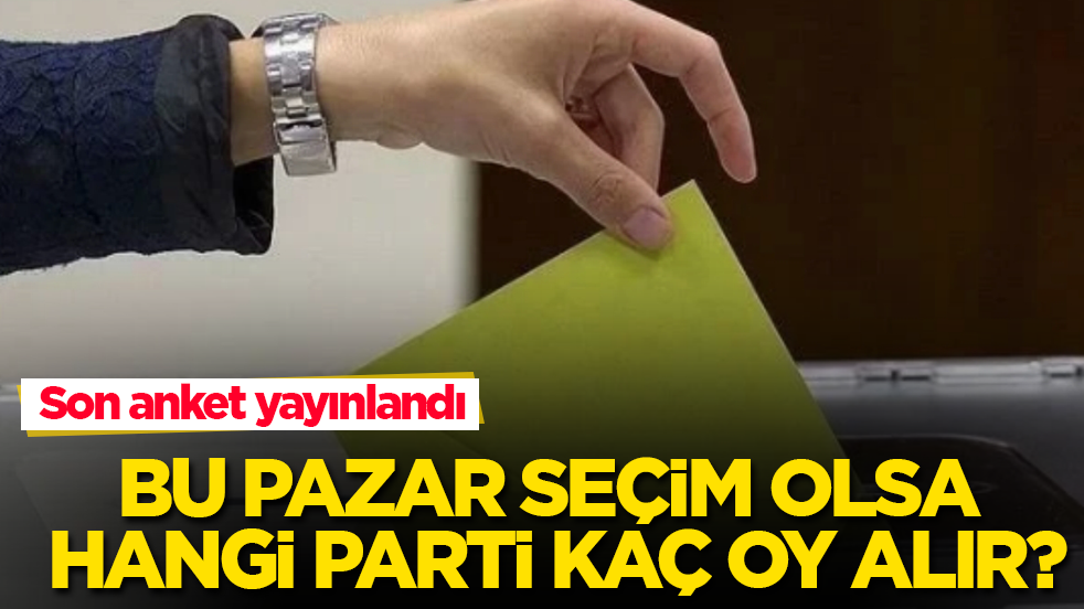 Son anket yayınlandı! Bu pazar seçim olsa hangi parti kaç oy alır?