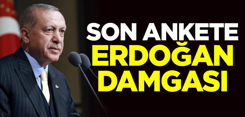 Son ankete Erdoğan damgası