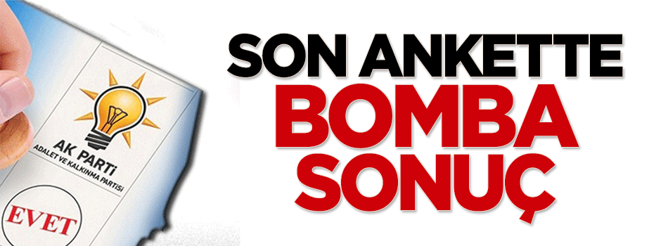 Son ankette bomba sonuç