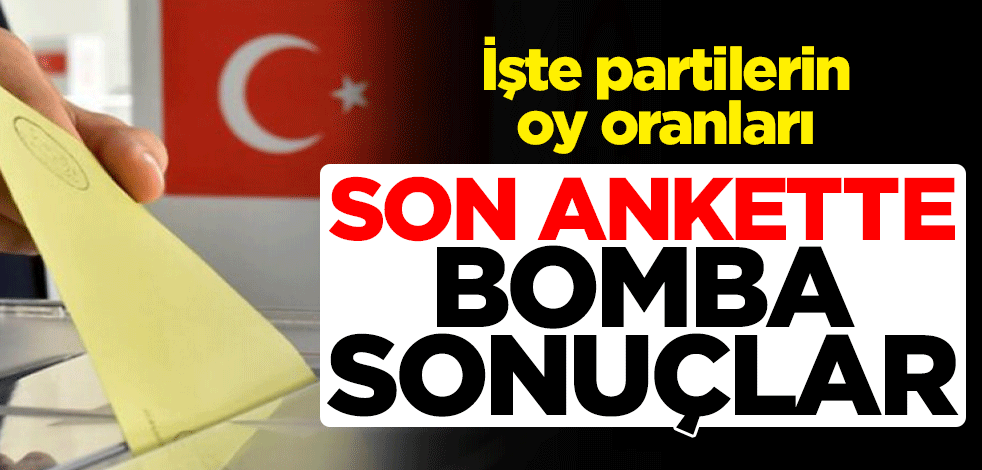 Son ankette bomba sonuçlar! İşte partilerin oy oranları