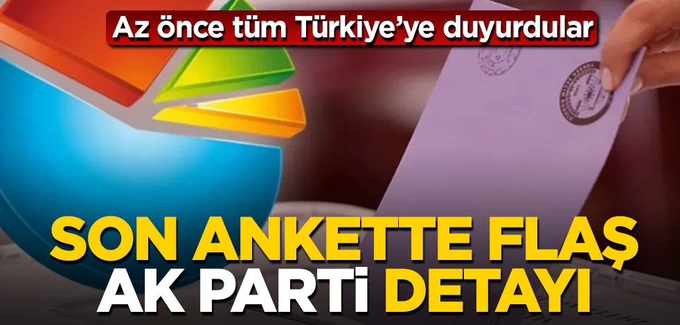 Son ankette flaş "AK Parti" detayı! Az önce tüm Türkiye’ye duyurdular