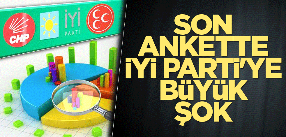 Son ankette İYİ Parti'ye büyük şok