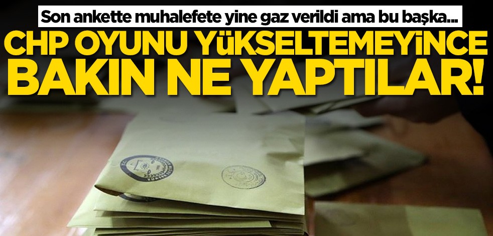 Son ankette muhalefete yine gaz verildi ama bu başka... CHP oyunu yükseltemeyince bakın ne yaptılar