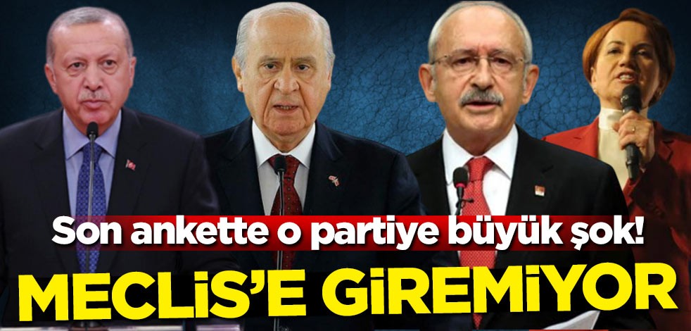 Son ankette o partiye büyük şok! Meclis'e giremiyor