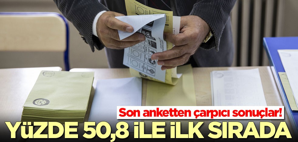 Son anketten çarpıcı sonuçlar! Yüzde 50,8 ile ilk sırada yer aldı