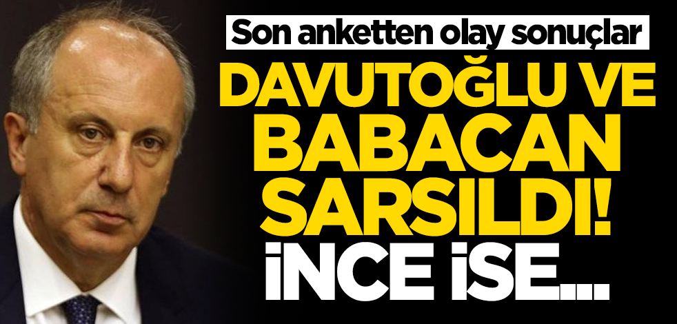 Son anketten olay sonuçlar! Ali Babacan ve Ahmet Davutoğlu'na şok! Muharrem İnce...