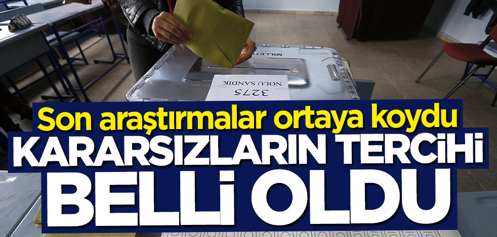Son araştırmalar ortaya koydu... Kararsızların tercihi belli oldu