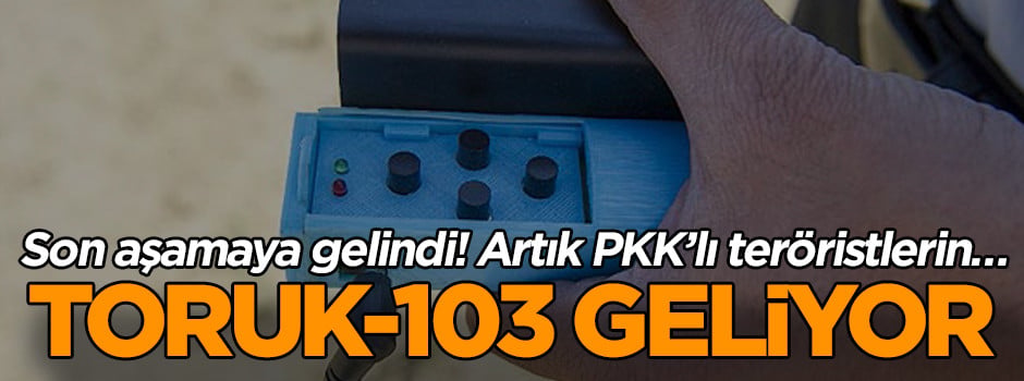 Son aşamaya gelindi! Artık PKK’lı teröristlerin… Toruk-103 geliyor