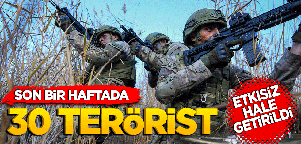 Son bir haftada 30 terörist imha edildi