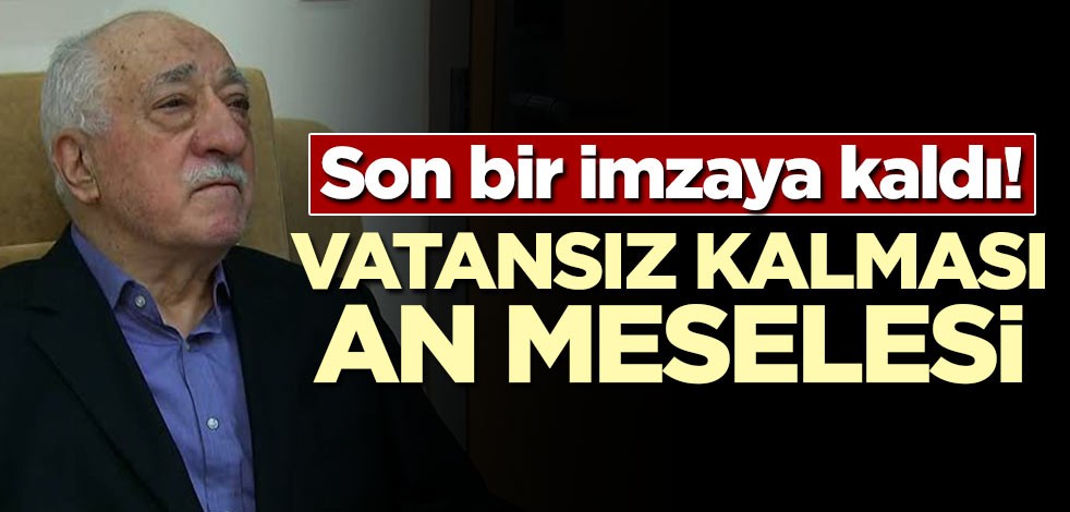 Son bir imza kaldı! Vatansız kalması an meselesi