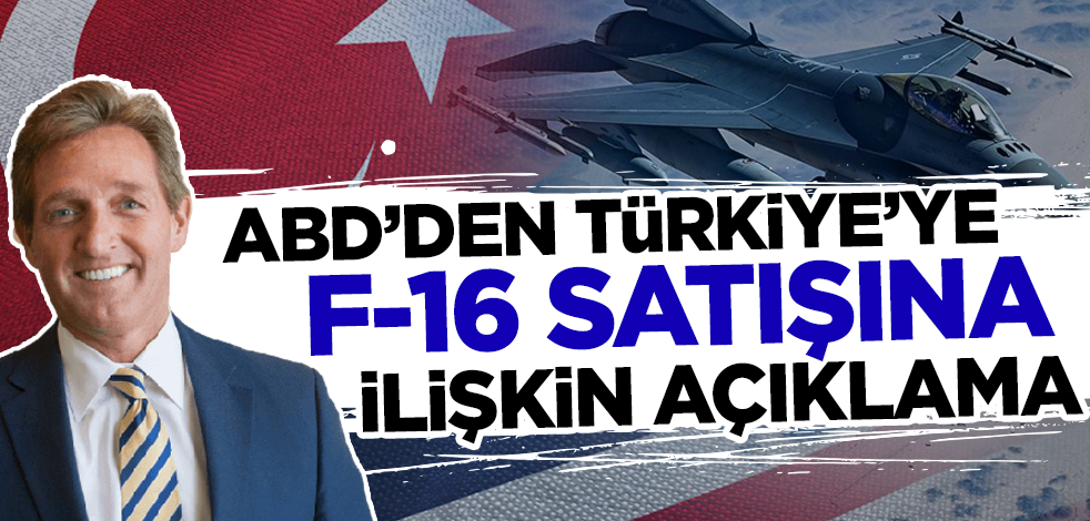 Son dakika... ABD'den Türkiye'ye F-16 satışına ilişkin açıklama