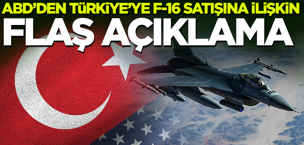 Son dakika! ABD'den Türkiye'ye F16 satışına ilişkin flaş açıklama