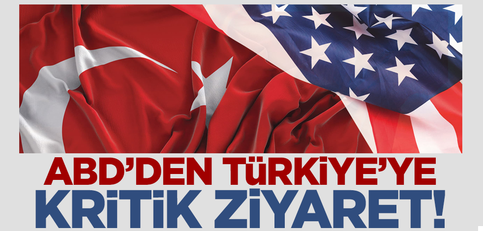 Son dakika... ABD'den Türkiye'ye kritik ziyaret