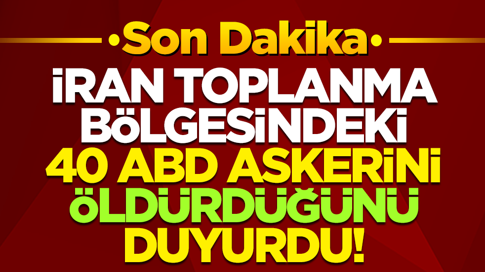Son dakika açıklaması! İran toplanma bölgesindeki 40 ABD askerini öldürdüğünü duyurdu!