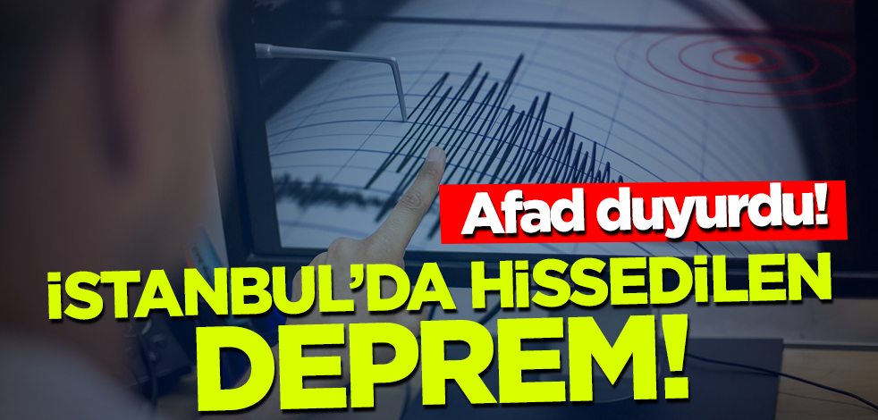 Son dakika... AFAD duyurdu! İstanbul'da hissedilen deprem