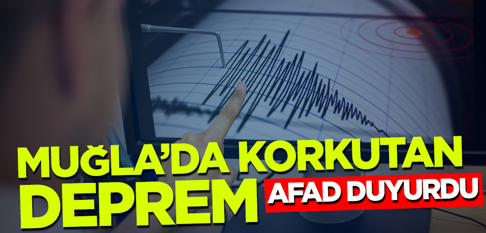 Son dakika... AFAD duyurdu! Muğla'da korkutan deprem