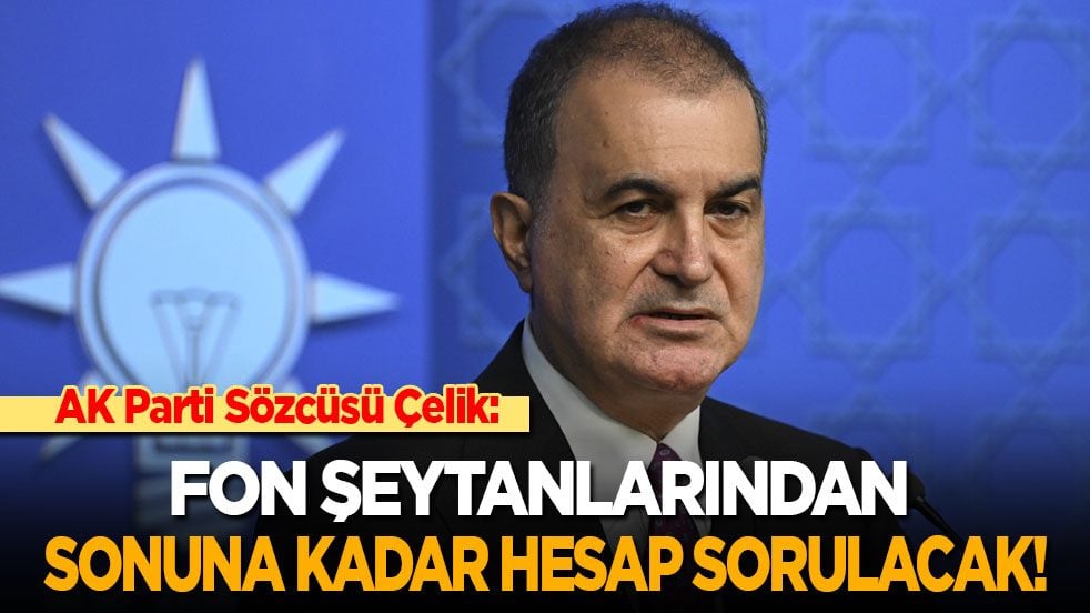 AK Parti Sözcüsü Ömer Çelik: Fon şeytanlarından sonuna kadar hesap sorulacak!