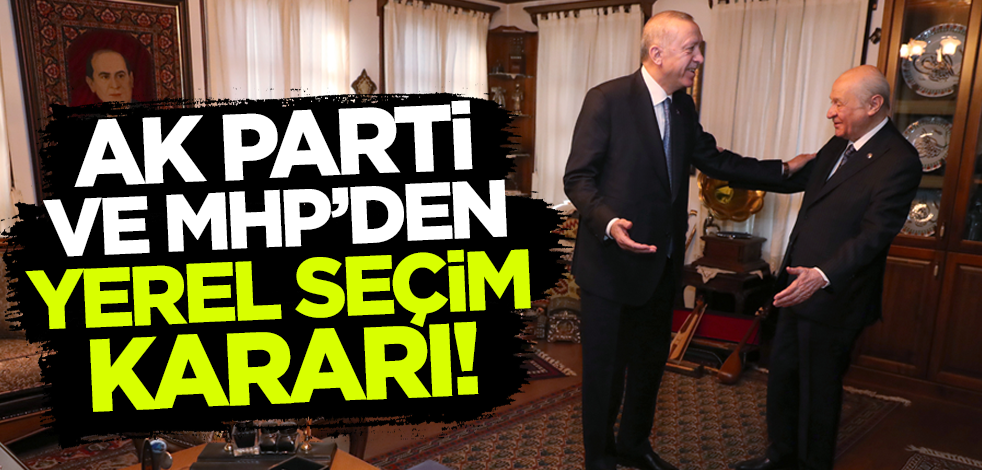 Son dakika! AK Parti ve MHP'den yerel seçim kararı... Resmen ilan edildi