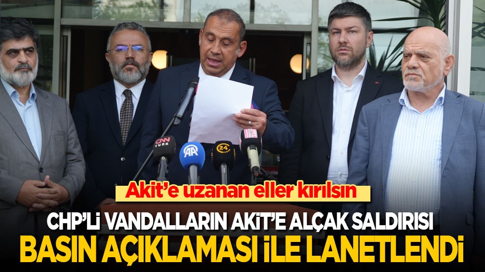 Son dakika! Akit'e alçak saldırıya basın açıklaması ile kınama