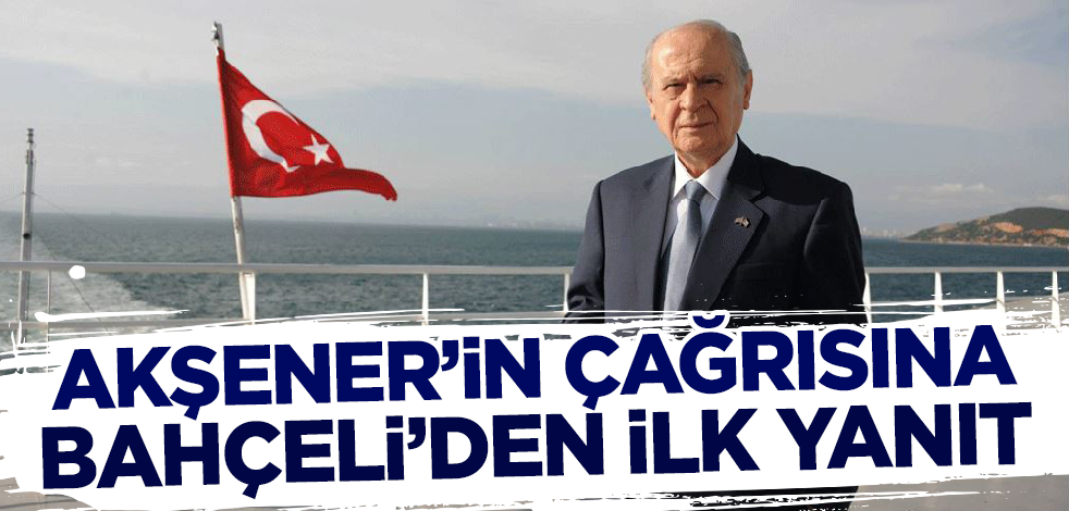 Son dakika.... Akşener'in çağrısına Bahçeli'den ilk yanıt