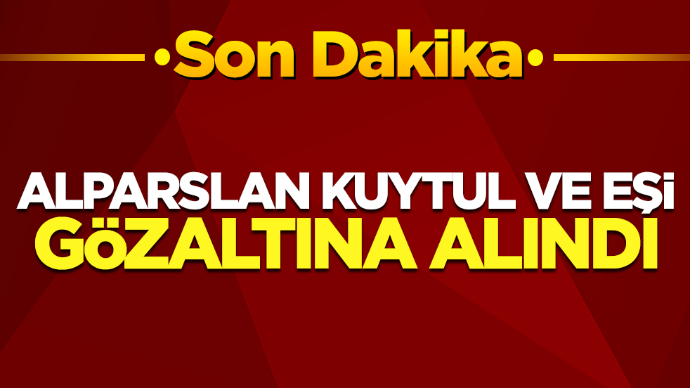 Son dakika! Alparslan Kuytul ve eşi gözaltına alındı