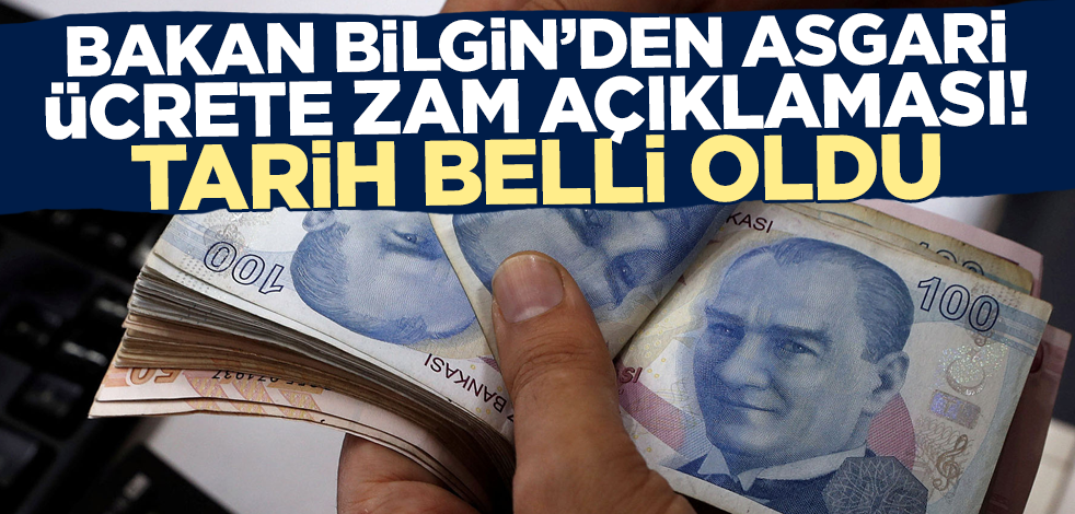 Son dakika... Bakan Bilgin asgari ücrete zam yapılacak tarihi açıkladı