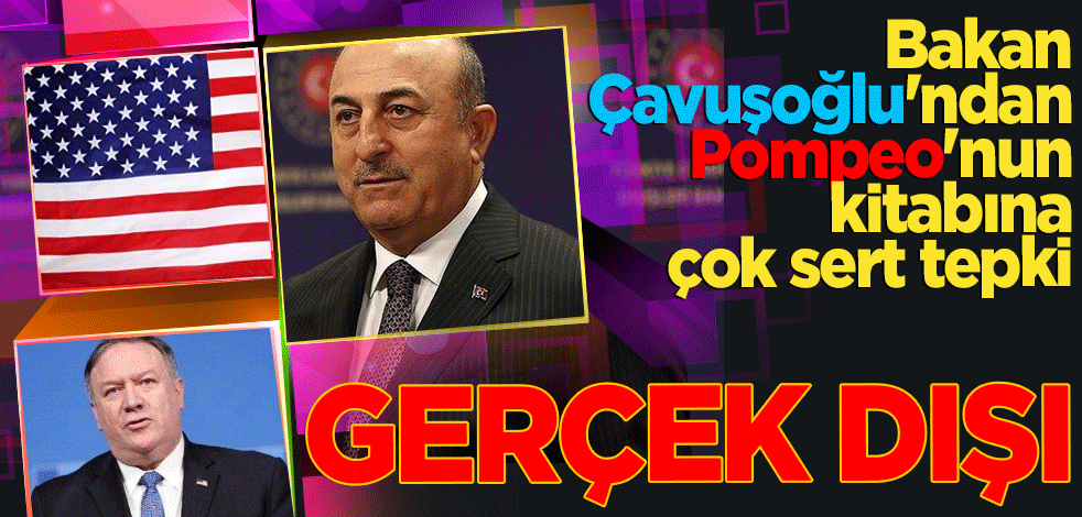 Son dakika | Bakan Çavuşoğlu'ndan Pompeo'nun kitabına çok sert tepki: Gerçek dışı! Yaşananları bir bir anlattı