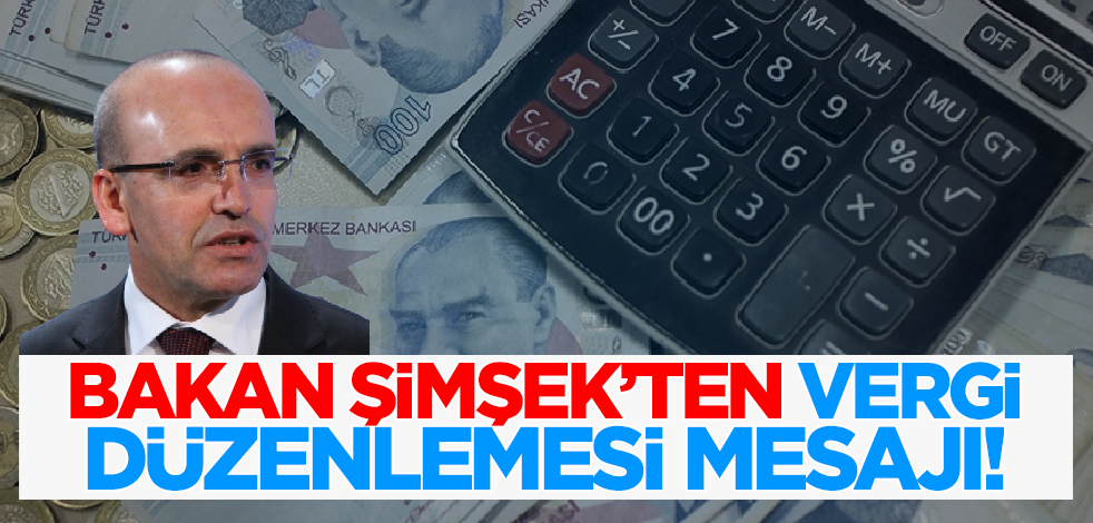 Son dakika! Bakan Şimşek'ten vergi düzenlemesi mesajı