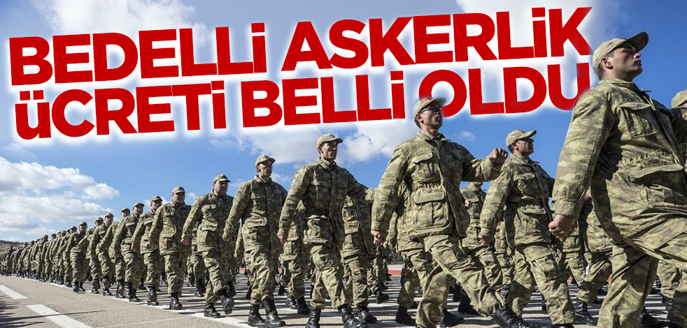 Son dakika! Bedelli askerlik ücreti belli oldu