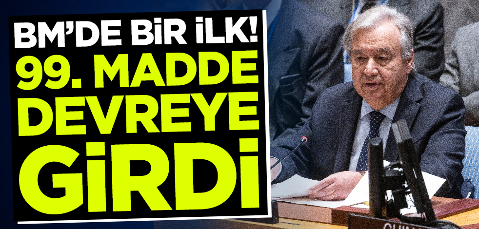 Son dakika... BM'de bir ilk yaşandı! Guterres 99. maddeyi devreye soktu