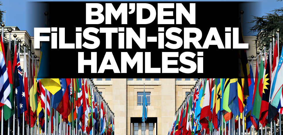 Son dakika! BM'den İsrail-Filistin hamlesi!