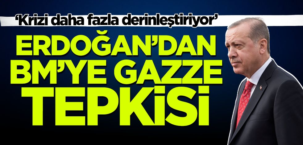 Son dakika... Cumhurbaşkanı Erdoğan'dan BM'ye Gazze eleştirisi!