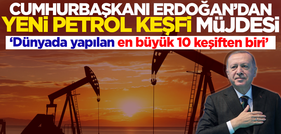 Son dakika! Cumhurbaşkanı Erdoğan'dan petrol keşfi müjdesi