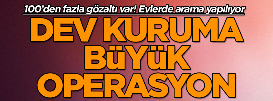Son dakika… Dev operasyon başladı… Evlerde arama yapılıyor! 100’den fazla gözaltı var