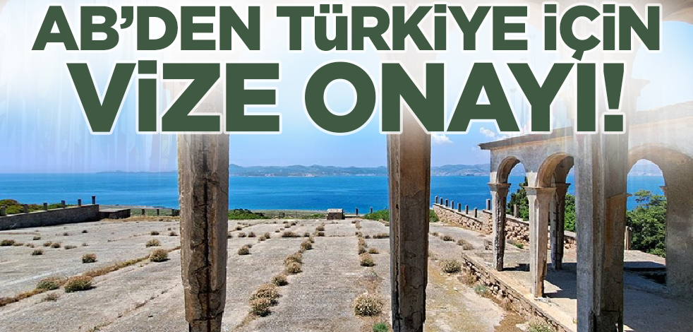 Son dakika! Dün duyurulmuştu! AB'den vize onayı