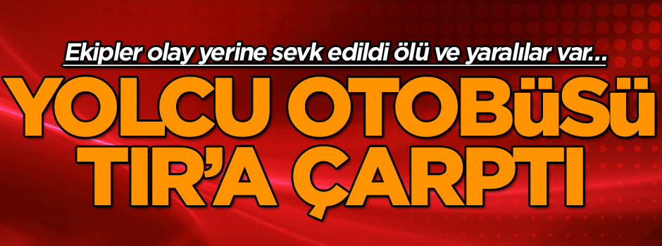 Son dakika: Elazığ'da feci kaza! Yolcu otobüsü TIR'a çarptı...