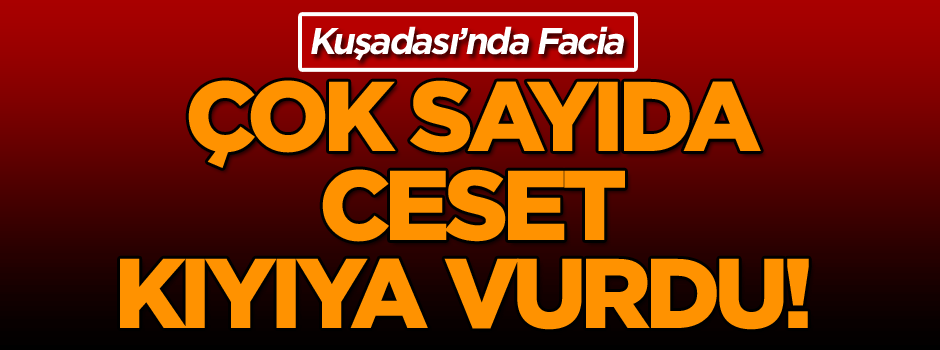Facia… Kıyıya vuran cesetler var!