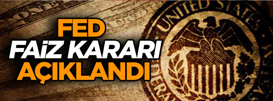 Fed faiz kararı açıklandı